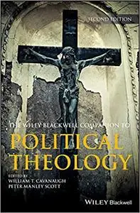 Wiley Blackwell Companion to Political Theology, 2nd Edition