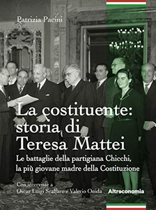 La Costituente: storia di Teresa Mattei. Le battaglie della partigiana Chicchi, la più giovane madre della Costituzione - Patri