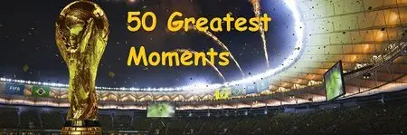 World Cup Greatest 50 Greatest Moments (2014)