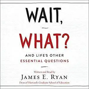 Wait, What?: And Life's Other Essential Questions [Audiobook]