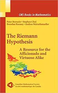 The Riemann Hypothesis: A Resource for the Afficionado and Virtuoso Alike