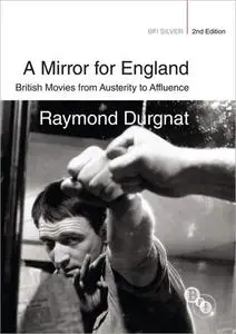 A Mirror for England: British Movies from Austerity to Affluence (BFI Silver), 2nd Edition