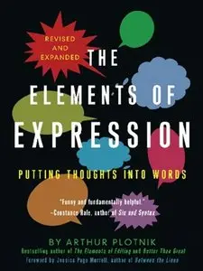 The Elements of Expression: Putting Thoughts into Words, Revised and Expanded
