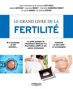 Le grand livre de la fertilité : Si la grossesse se fait attendre - Le guide pratique de l'Assistance Médicale...