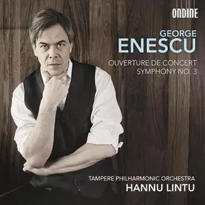 Hannu Lintu, Tampere Philharmonic Orchestra - George Enescu: Symphony No. 3; Ouverture De Concert (2013)