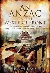 An Anzac on the Western Front: The Personal Recollections of an Australian Infantryman from 1916 to 1918 [Repost]