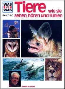 Was ist was? Band 80: Tiere wie sie sehen, hören und fühlen (Repost)