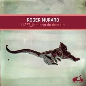 Roger Muraro - Liszt: Le Piano de Demain (2015) {La Dolce Volta}