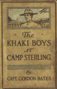 «The Khaki Boys at Camp Sterling; Or, Training for the Big Fight in France» by Gordon Bates