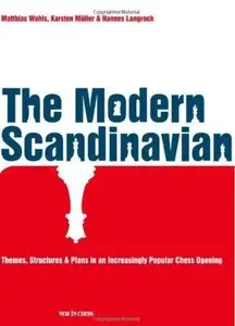 The Modern Scandinavian: Themes, Structures & Plans in an Increasingly Popular Chess Opening (repost)