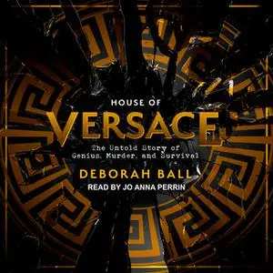 «House of Versace: The Untold Story of Genius, Murder, and Survival» by Deborah Ball