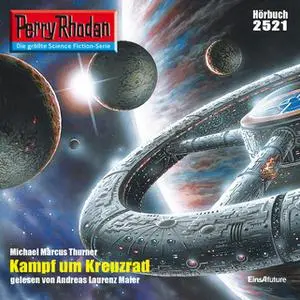 «Perry Rhodan - Episode 2521: Kampf um Kreuzrad» by Michael Marcus Thurner