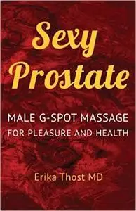 Sexy Prostate: Male G-Spot Massage for Pleasure and Health