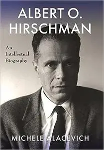 Albert O. Hirschman: An Intellectual Biography