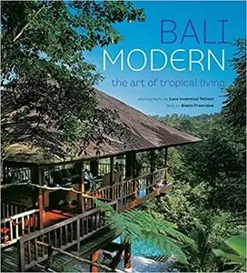 Bali Modern: The Art of Tropical Living