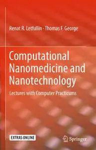 Computational Nanomedicine and Nanotechnology: Lectures with Computer Practicums (Repost)