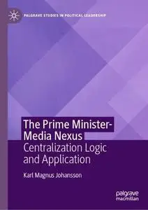 The Prime Minister-Media Nexus: Centralization Logic and Application