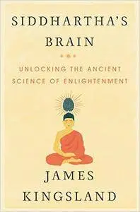 Siddhartha's Brain: Unlocking the Ancient Science of Enlightenment