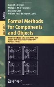 Formal Methods for Components and Objects: Third International Symposium, FMCO 2004, Leiden, The Netherlands, November 2-5, 200