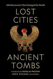 Lost Cities, Ancient Tombs: 100 Discoveries That Changed the World