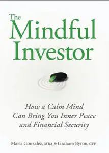 The Mindful Investor: How a Calm Mind Can Bring You Inner Peace and Financial Security (repost)