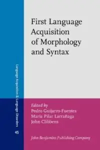 First Language Acquisition of Morphology and Syntax: Perspectives across languages and learners