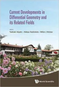 Toshiaki Adachi - Current Developments in Differential Geometry and Its Related Fields