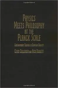 Physics Meets Philosophy at the Planck Scale: Contemporary Theories in Quantum Gravity (Repost)