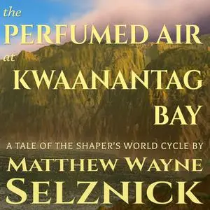 «The Perfumed Air at Kwaanantag Bay» by Matthew Wayne Selznick