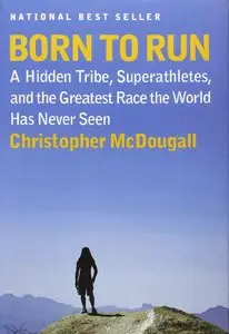 Born to Run: A Hidden Tribe, Superathletes, and the Greatest Race the World Has Never Seen (Repost)