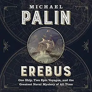 Erebus: One Ship, Two Epic Voyages, and the Greatest Naval Mystery of All Time [Audiobook]