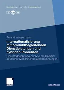 Internationalisierung mit produktbegleitenden Dienstleistungen und hybriden Produkten: Eine pfadorientierte Analyse am Beispiel