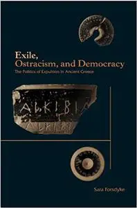 Exile, Ostracism, and Democracy: The Politics of Expulsion in Ancient Greece