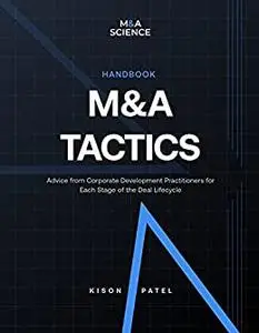 M&A Tactics Handbook: Advice from Corporate Development Practitioners for Each Stage of the Deal Lifecycle