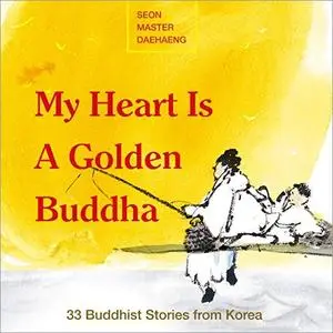 My Heart Is a Golden Buddha: Buddhist Stories from Korea [Audiobook]