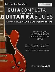 Guía completa para tocar guitarra blues: Libro 3 - Más allá de las pentatónicas (Spanish Edition)