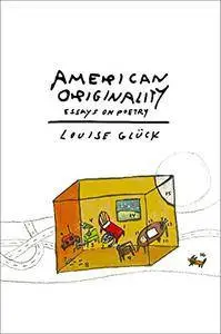 American Originality: Essays on Poetry