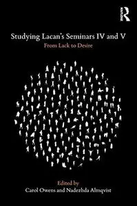 Studying Lacan's Seminars IV and V: From Lack to Desire