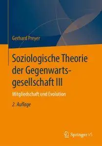 Soziologische Theorie der Gegenwartsgesellschaft III: Mitgliedschaft und Evolution, 2. Auflage