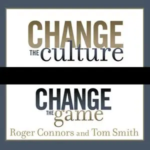 «Change the Culture, Change the Game» by Tom Smith,Roger Connors