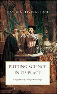 Putting Science in Its Place: Geographies of Scientific Knowledge