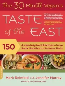 The 30-Minute Vegan's Taste of the East: 150 Asian-Inspired Recipes--from Soba Noodles to Summer Rolls