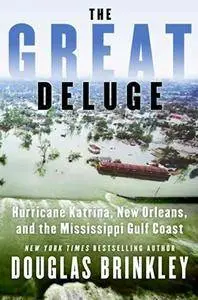 The Great Deluge: Hurricane Katrina, New Orleans, and the Mississippi Gulf Coast (Repost)