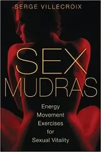 Sex Mudras: Energy Movement Exercises for Sexual Vitality