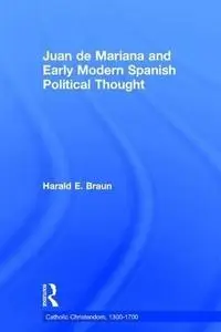 Juan de Mariana and Early Modern Spanish Political Thought (Catholic Christendom, 1300–1700)