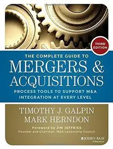 The Complete Guide to Mergers and Acquisitions: Process Tools to Support M&A Integration at Every Level, 3rd Edition (repost)