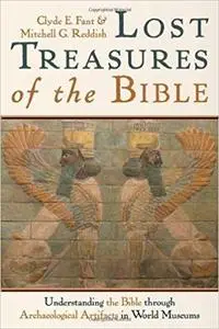 Lost Treasures of the Bible: Understanding the Bible through Archaeological Artifacts in World Museums