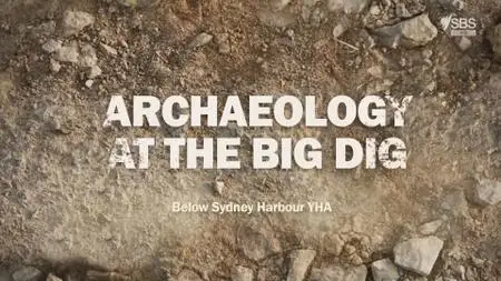 SBS - Archaeology At The Big Dig: Below Sydney Harbour YHA (2020)