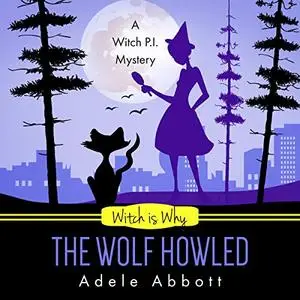 Witch Is Why the Wolf Howled: A Witch P.I. Mystery, Book 18 [Audiobook]