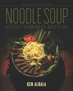 Noodle Soup : Recipes, Techniques, Obsession